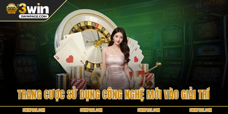 Trang cược sử dụng công nghệ mới vào giải trí